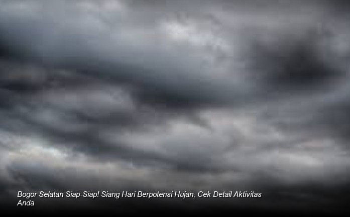 Bogor Selatan Siap-Siap! Siang Hari Berpotensi Hujan, Cek Detail Aktivitas Anda
