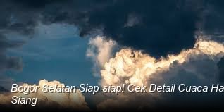 Bogor Selatan Siap-siap! Cek Detail Cuaca Hari Ini: Dingin Malam, Cerah Siang