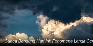 Cuaca Wilayah Jawa Barat dan Sekitarnya