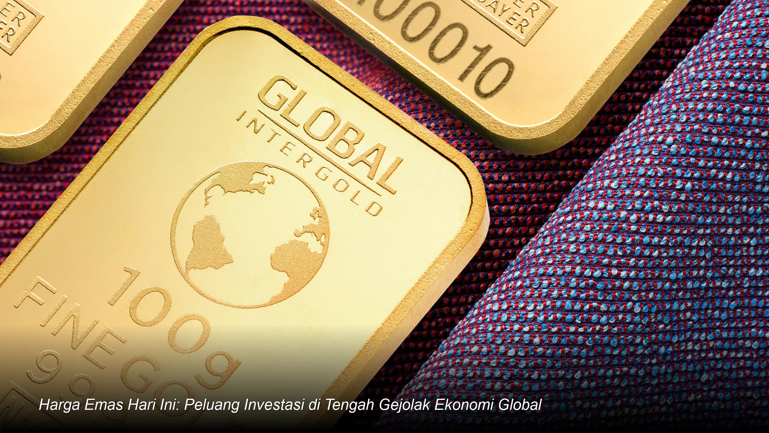 Harga Emas Hari Ini: Peluang Investasi di Tengah Gejolak Ekonomi Global