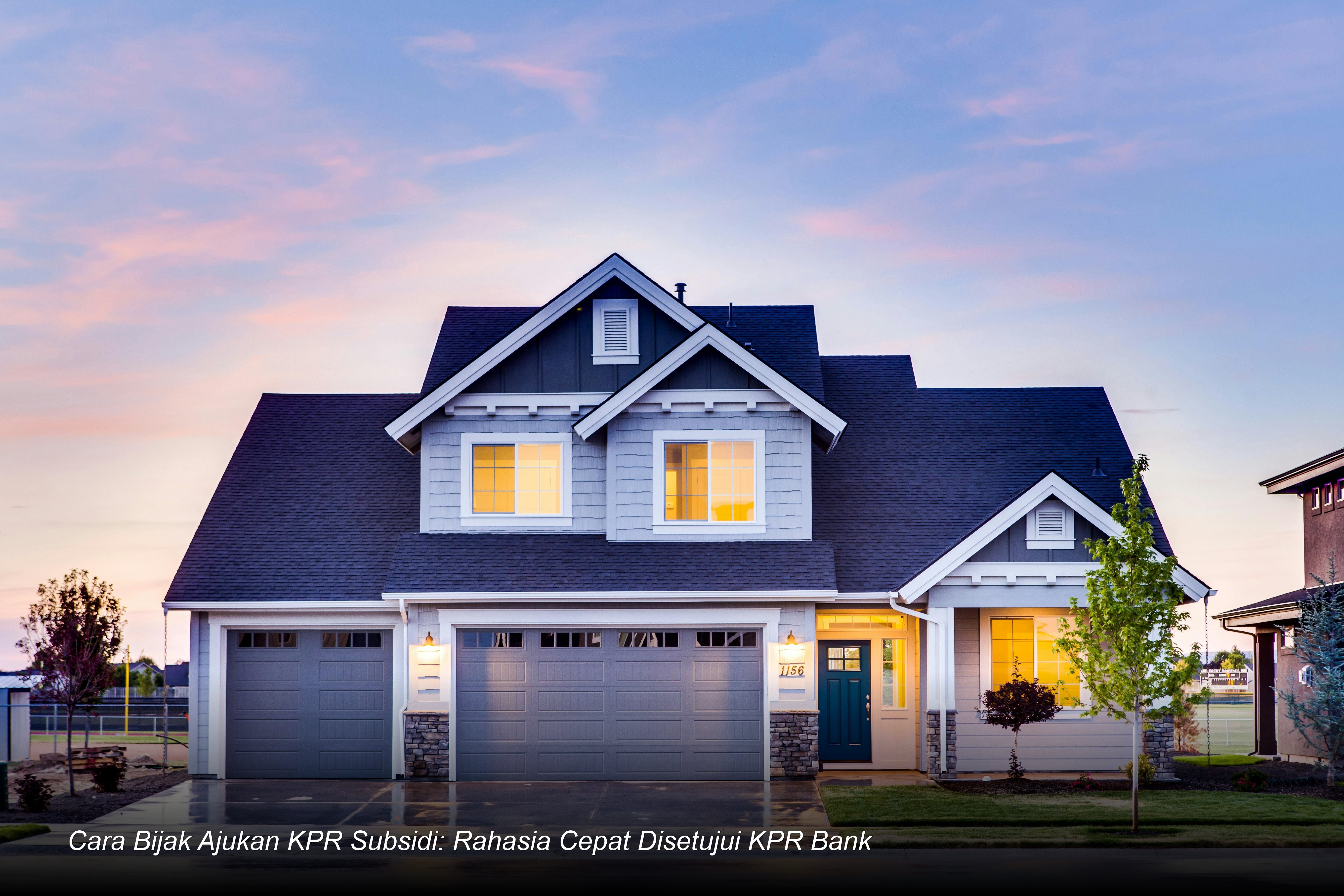 Cara Bijak Ajukan KPR Subsidi: Rahasia Cepat Disetujui KPR Bank