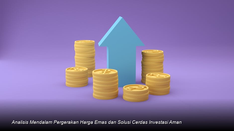 Analisis Mendalam Pergerakan Harga Emas dan Solusi Cerdas Investasi Aman