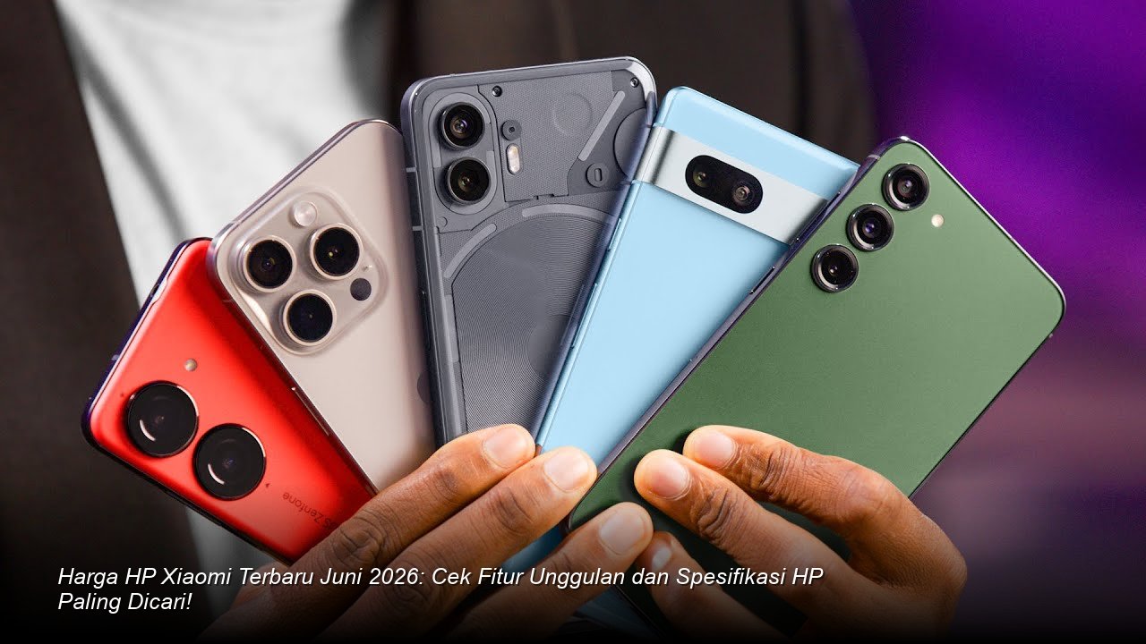 Harga HP Xiaomi Terbaru Juni 2026: Cek Fitur Unggulan dan Spesifikasi HP Paling Dicari!