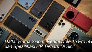 Daftar Harga Xiaomi Redmi Note 15 Pro 5G Terbaru Bulan Juli 2026: Cek Fitur dan Spesifikasi HP Terbaru Di Sini!