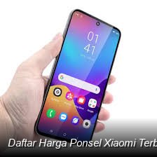 Daftar Harga Ponsel Xiaomi Terbaru: Spesifikasi Lengkap dan Pilihan Terbaik