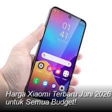 Harga Xiaomi Terbaru Juni 2026 dan Spesifikasi Gahar: Cek Varian Terbaik untuk Semua Budget!